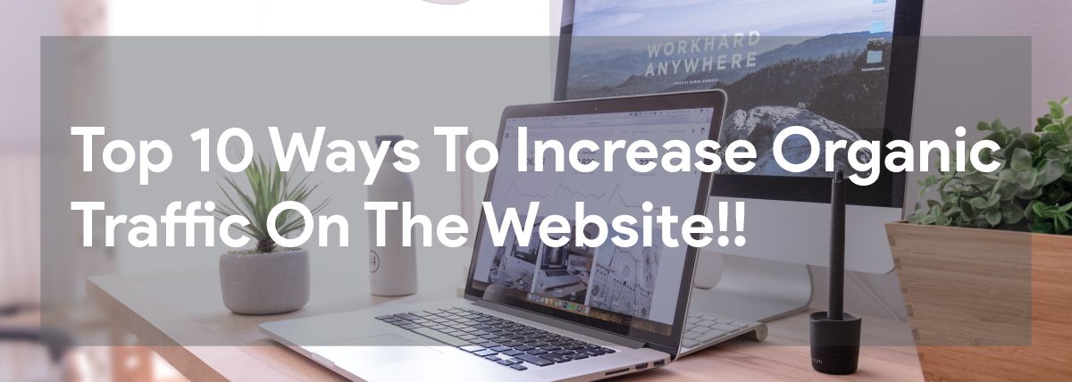 Top 10 Ways To Increase Organic Traffic On The Website