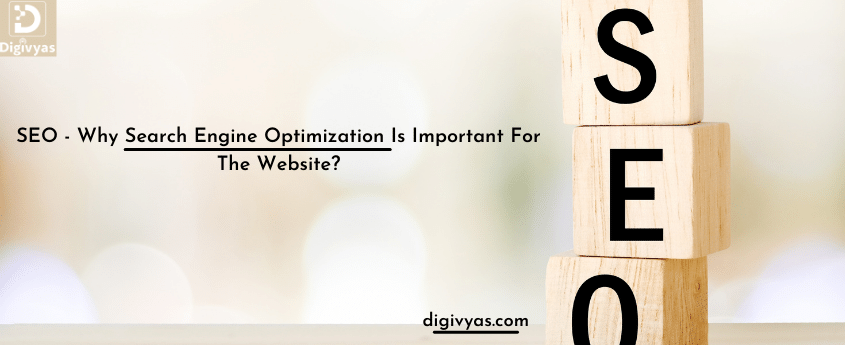 SEO - Why Search Engine Optimization Is Important For The Website?
