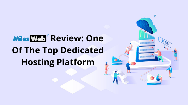 MilesWeb Review: One Of The Top Dedicated Hosting Platform