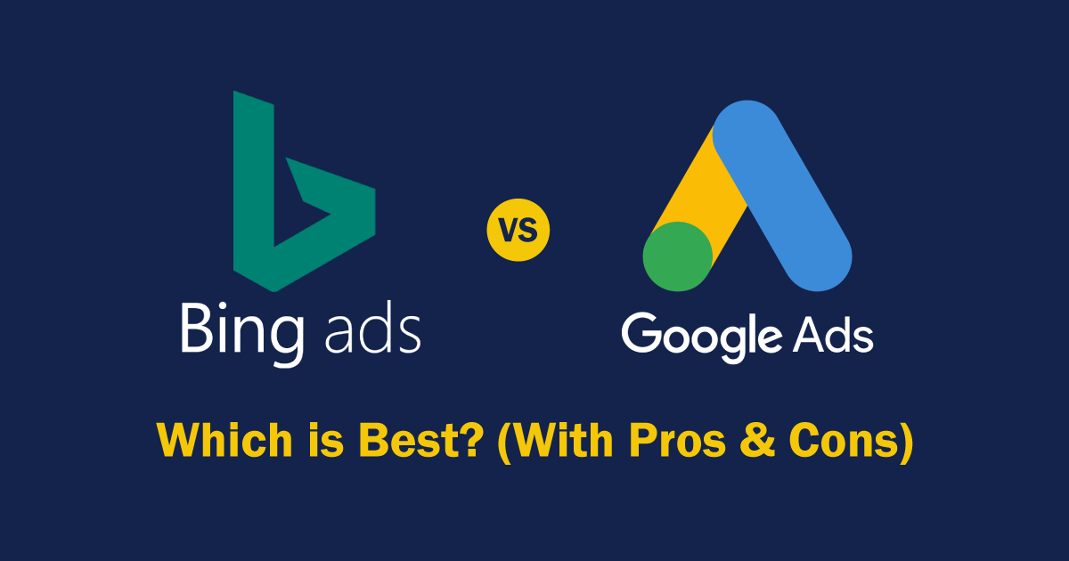 Bing Ads Vs Google Ads - Which is Best in 2022? (With Pros & Cons)