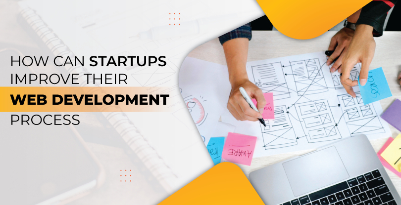 How Can Startups Improve Their Web Development Process?