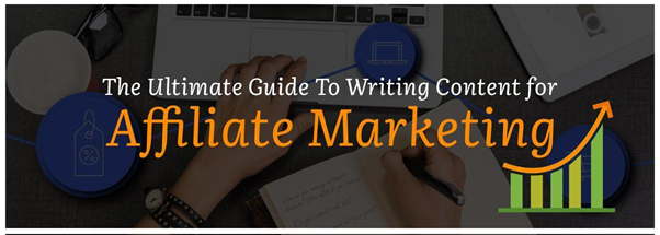 The Ultimate Guide To Writing Content for Affiliate Marketing