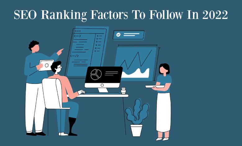 SEO Ranking Factors To Follow In 2022