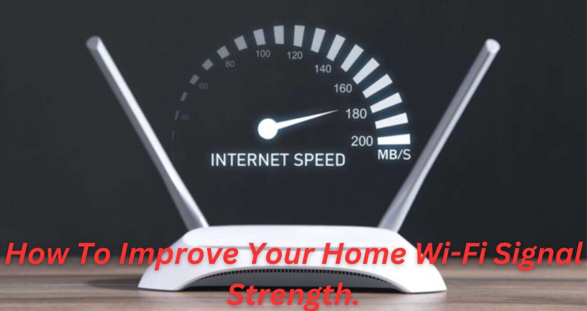 How To Improve Your Home Wi-Fi Signal Strength